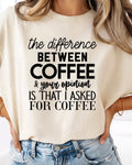 The difference between Coffee &your opinion is that I asked FOR COFFEE.