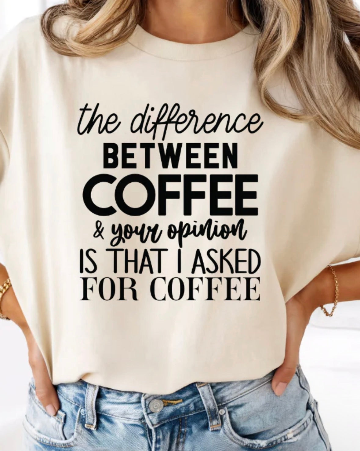 The difference between Coffee &your opinion is that I asked FOR COFFEE.