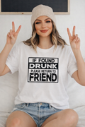 If found Drunk please return to FRIEND t shirt