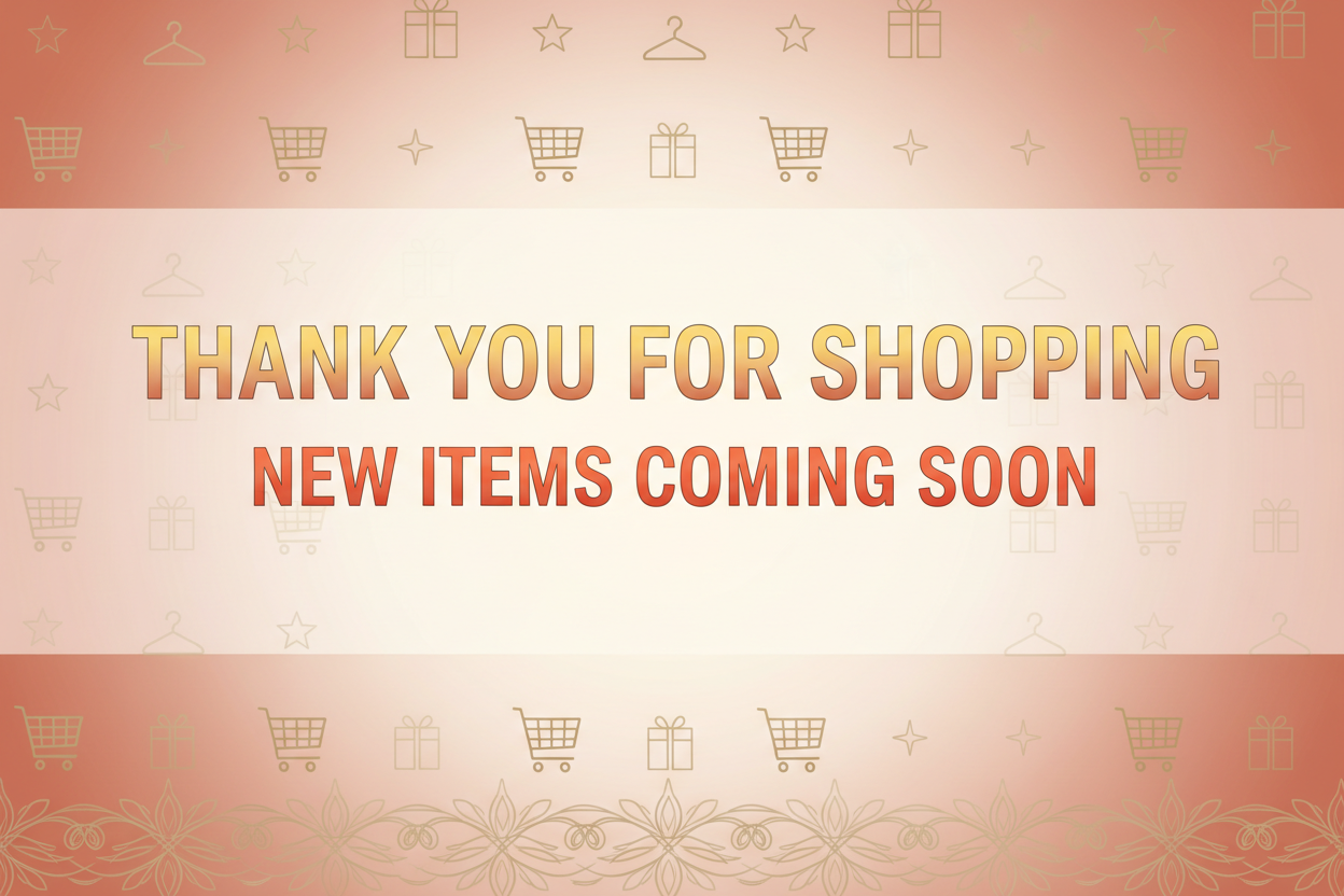 MAKE BANNER SAYING THANK YOU FOR SHOPPING , NEW ITES COMING SOON